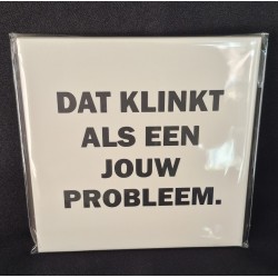 Tegeltje jouw probleem